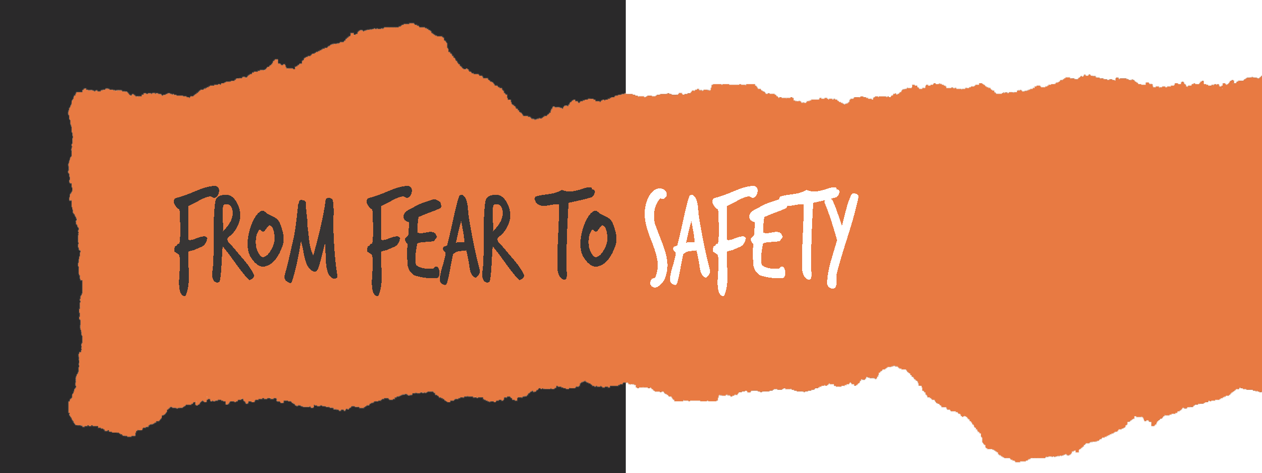 heading: From fear to safety